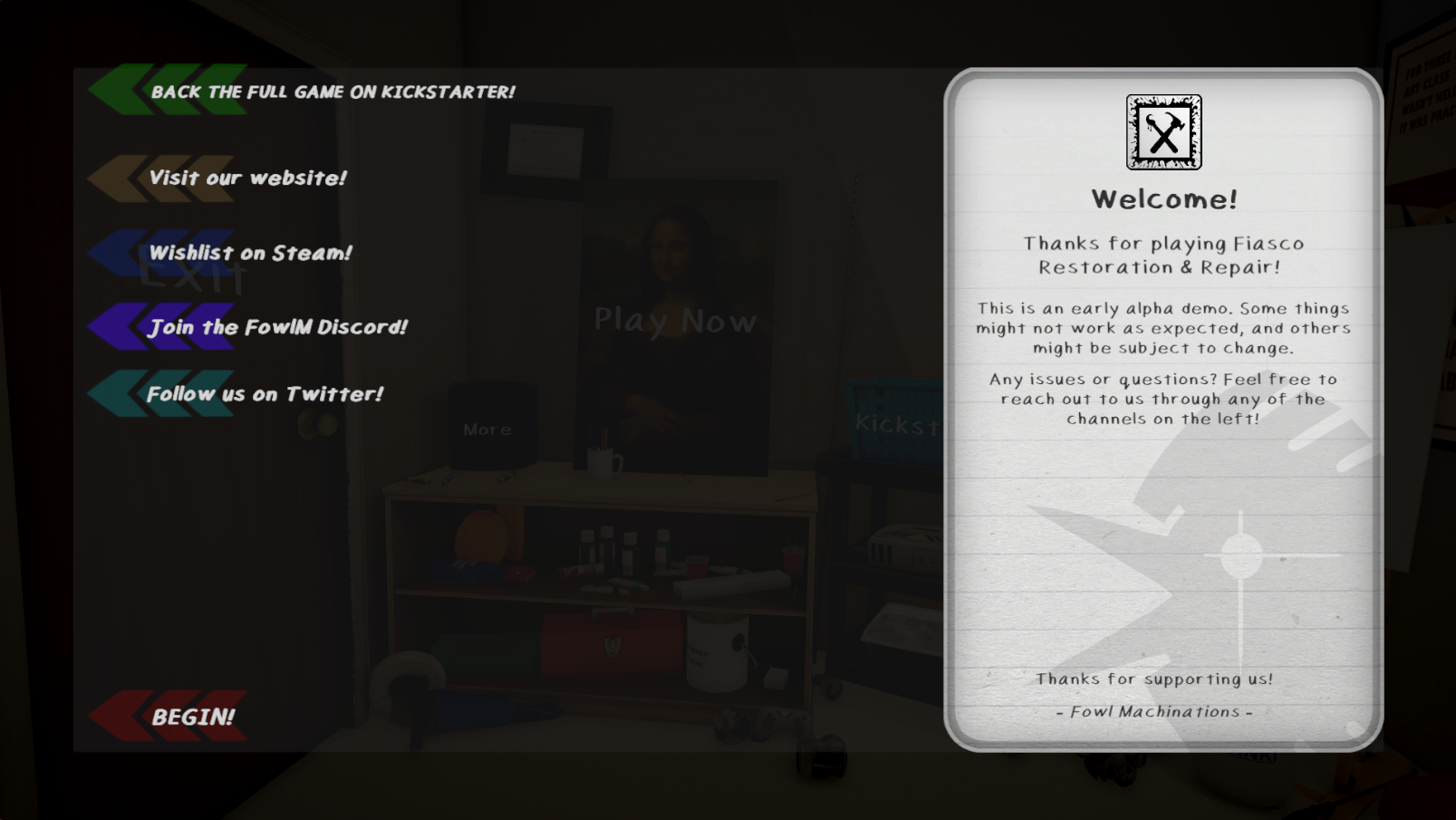 A translucent black screen overlayed over a garage scene. On the right are buttons leading to Steam, Discord, Kickstarter, and other links. On the right, a message reading "Welcome! Thanks for playing Fiasco Restoration & Repair! This is an early alpha demo. Some things might not work as expected, and others might be subject to change. Any issues or questions? Feel free to reach out to us through any of the channels on the left! Thanks for supporting us! - Fowl Machinations"
