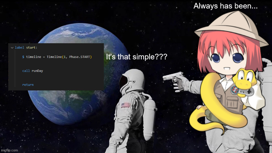 An astronaut stares at a block of code, reading "label start: $ timeline = Timeline(1, Phase.START). call runDay. return." while exclaiming "It's that simple???". Behind him, the Ren'Py mascot, Eileen, slowly draws a gun, responding "Always has been..."